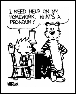 The first panel of a Calvin and Hobbes comic strip from 24th February 1986. The full four panel strip flowed as follows: In the first panel, Calvin is asking for help with the day’s homework and asks Hobbes to define pronoun. Hobbes responds in the second panel saying a pronoun is a noun with lost amateur status. The third panel finds Hobbes with folded arms and looking smug whilst Calvin is almost frowning with the struggle to comprehend Hobbes’ answer. The fourth panel wraps up with Calvin accepting Hobbes’ answer and hoping to get points for the originality of the answer.